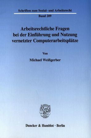 Arbeitsrechtliche Fragen bei der Einführung und Nutzung vernetzter Computerarbeitsplätze. von Weißgerber,  Michael