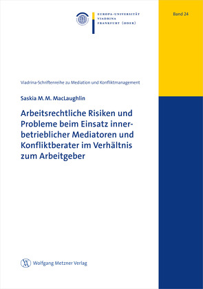 Arbeitsrechtliche Risiken und Probleme beim Einsatz innerbetrieblicher Mediatoren und Konfliktberater im Verhältnis zum Arbeitgeber von MacLaughlin,  Saskia M.M.