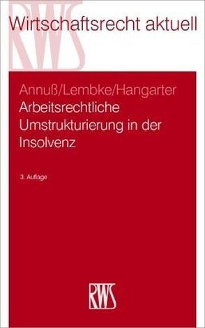 Arbeitsrechtliche Umstrukturierungen in der Insolvenz von Annuß,  Georg, Hangarter,  Daniela A., Lembke,  Mark