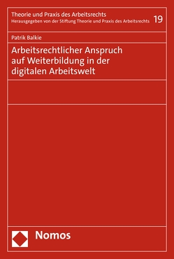 Arbeitsrechtlicher Anspruch auf Weiterbildung in der digitalen Arbeitswelt von Balkie,  Patrik