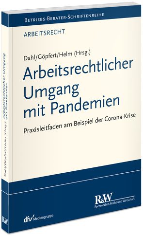 Arbeitsrechtlicher Umgang mit Pandemien von Dahl,  Holger, Göpfert,  Burkard, Helm,  Rüdiger