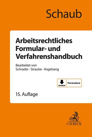 Arbeitsrechtliches Formular- und Verfahrenshandbuch von Klagges,  Rhea-Christina, Mahler,  Maike, Novak,  Nancy, Schaub,  Günter, Schrader,  Peter, Siebert,  Jens, Straube,  Gunnar, Thoms,  Tina, Vogelsang,  Hinrich