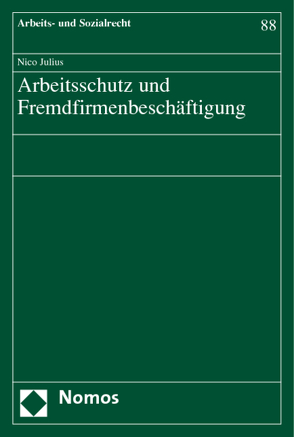 Arbeitsschutz und Fremdfirmenbeschäftigung von Julius,  Nico