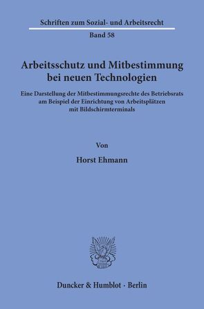 Arbeitsschutz und Mitbestimmung bei neuen Technologien. von Ehmann,  Horst