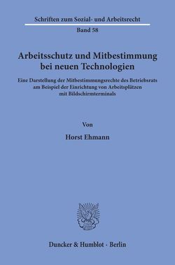 Arbeitsschutz und Mitbestimmung bei neuen Technologien. von Ehmann,  Horst