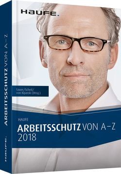 Arbeitsschutz von A-Z 2018 von Kiparski,  Rainer von, Sauer,  Josef, Scheil,  Michael