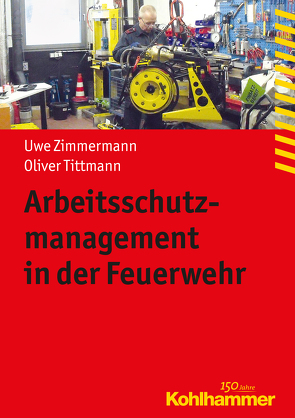 Arbeitsschutzmanagement in der Feuerwehr von Tittmann,  Oliver, Zimmermann,  Uwe