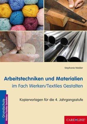 Arbeitstechniken und Materialien im Fach Werken/Textiles Gestalten von Niebler,  Stephanie