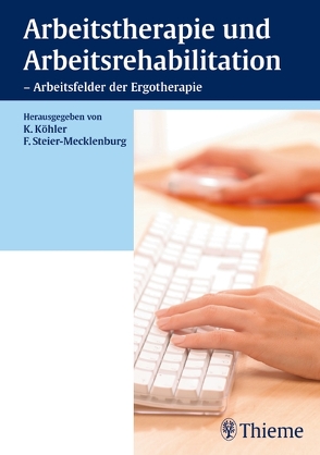 Arbeitstherapie und Arbeitsrehabilitation – Arbeitsfelder der Ergotherapie von Adam,  Peggy, Bullack,  Bianca, Dalhoff,  Anke, Köhler,  Kirsten, Steier-Mecklenburg,  Friederike