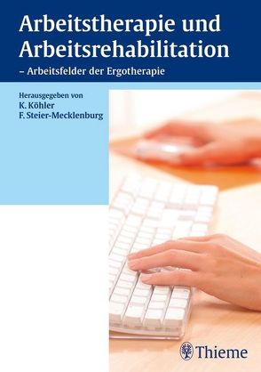 Arbeitstherapie und Arbeitsrehabilitation – Arbeitsfelder der Ergotherapie von Adam,  Peggy, Bullack,  Bianca, Dalhoff,  Anke, Köhler,  Kirsten, Steier-Mecklenburg,  Friederike