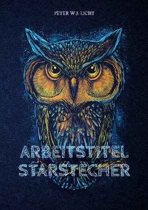 Arbeitstitel Starstecher von Licht,  Peter W.J.