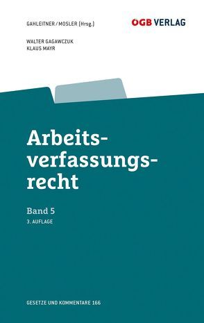 Arbeitsverfassungsrecht Bd 5 von Gagawczuk,  Walter, Gahleitner,  Sieglinde, Mayr,  Klaus, Mosler,  Rudolf