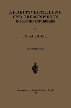 Arbeitsverteilung und Terminwesen in Maschinenfabriken von Hippler,  Willy