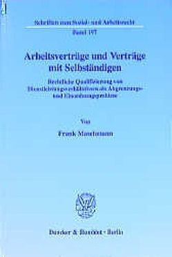 Arbeitsverträge und Verträge mit Selbständigen. von Maschmann,  Frank