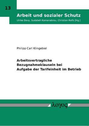 Arbeitsvertragliche Bezugnahmeklauseln bei Aufgabe der Tarifeinheit im Betrieb von Klingebiel,  Philipp Carl