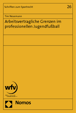 Arbeitsvertragliche Grenzen im professionellen Jugendfußball von Nesemann,  Tim