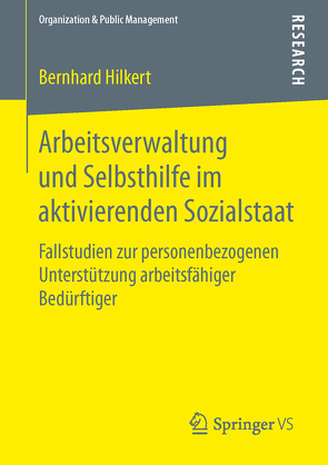 Arbeitsverwaltung und Selbsthilfe im aktivierenden Sozialstaat von Hilkert,  Bernhard