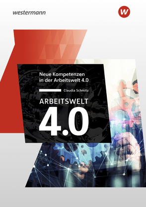 Arbeitswelt 4.0 – Neue Kompetenzen von Schmitz,  Claudia