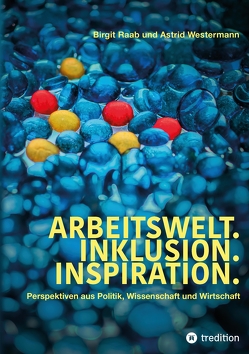 Arbeitswelt.Inklusion.Inspiration. Umsetzung der UN-Behindertenrechtskonvention. Handlungsempfehlung: Aktionspläne von Raab,  Birgit, Westermann,  Astrid