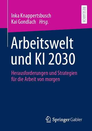 Arbeitswelt und KI 2030 von Gondlach,  Kai, Knappertsbusch,  Inka