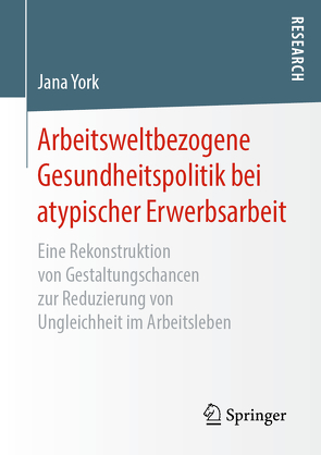 Arbeitsweltbezogene Gesundheitspolitik bei atypischer Erwerbsarbeit von York,  Jana