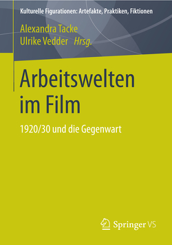 Arbeitswelten im Film von Tacke,  Alexandra, Vedder,  Ulrike