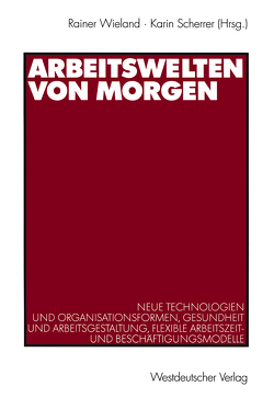 Arbeitswelten von morgen von Scherrer,  Karin, Wieland,  Rainer