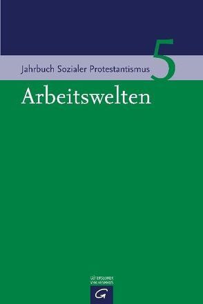 Arbeitswelten von Bedford-Strohm,  Heinrich, Jähnichen,  Traugott, Reihs,  Sigrid, Reuter,  Hans-Richard, Stiftung Sozialer Protestantismus, Wegner,  Gerhard