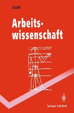 Arbeitswissenschaft von Frädrich,  J., Göbel,  M., Hemmerling,  S., Hertting,  R., Luczak,  Holger, Marotz,  T., Müller,  T., Ortmann,  P., Reuschenbach,  T., Rötting,  M., Springer,  J., Steidel,  F., Unema,  P.