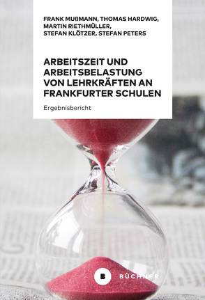 Arbeitszeit und Arbeitsbelastung von Lehrkräften an Frankfurter Schulen 2020 von Hardwig,  Thomas, Klötzer,  Stefan, Mussmann,  Frank, Peters,  Stefan, Riethmüller,  Martin