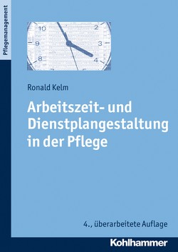 Arbeitszeit- und Dienstplangestaltung in der Pflege von Kelm,  Ronald