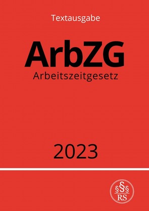 Arbeitszeitgesetz – ArbZG 2023 von Studier,  Ronny