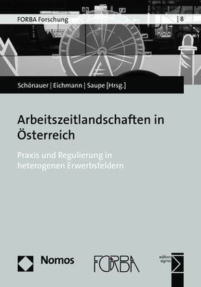 Arbeitszeitlandschaften in Österreich von Eichmann,  Hubert, Saupe,  Bernhard, Schönauer,  Annika