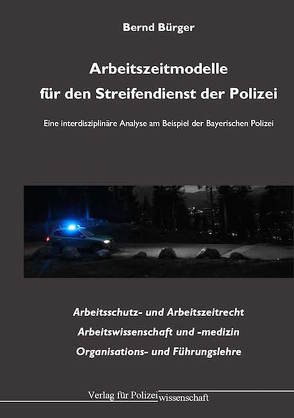 Arbeitszeitmodelle für den Streifendienst der Polizei von Bürger,  Bernd