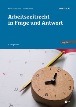 Arbeitszeitrecht in Frage und Antwort von Gruber - Risak,  Martin, Obrecht,  Sascha