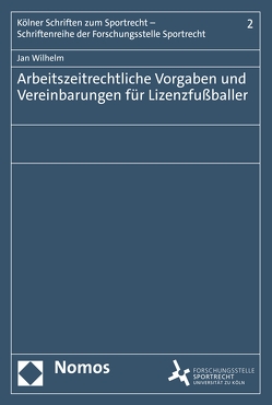 Arbeitszeitrechtliche Vorgaben und Vereinbarungen für Lizenzfußballer von Wilhelm,  Jan