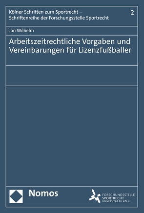 Arbeitszeitrechtliche Vorgaben und Vereinbarungen für Lizenzfußballer von Wilhelm,  Jan