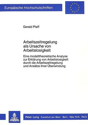 Arbeitszeitregelung als Ursache von Arbeitslosigkeit von Pfaff,  Gerald