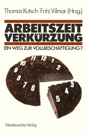 Arbeitszeitverkürzung — Ein Weg zur Vollbeschäftigung? von Kutsch,  Thomas, Vilmar,  Fritz