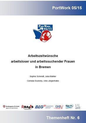 Arbeitszeitwünsche arbeitsloser und arbeitssuchender Frauen in Bremen von Jürgenhake,  Uwe, Mahler,  Julia, maritimes-competenzcentrum,  e.V., Schmidt,  Sophie, Sczesny,  Cordula