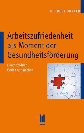 Arbeitszufriedenheit als Moment der Gesundheitsförderung von Ortner,  Herbert