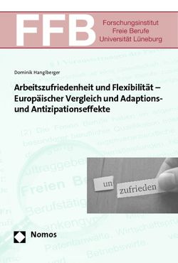 Arbeitszufriedenheit und Flexibilität – Europäischer Vergleich und Adaptions- und Antizipationseffekte von Hanglberger,  Dominik