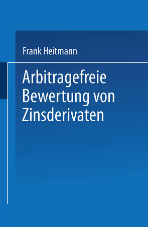 Arbitragefreie Bewertung von Zinsderivaten von Heitmann,  Frank