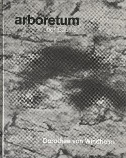 arboretum – über Bäume. Dorothee von Windheim