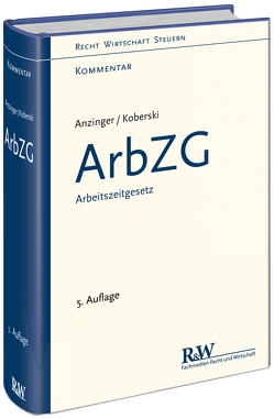 ArbZG – Arbeitszeitgesetz von Anzinger,  Rudolf, Koberski,  Wolfgang