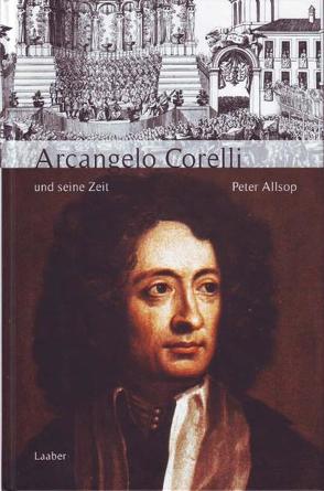 Arcangelo Corelli und seine Zeit von Allsop,  Peter, Schmidt,  Birgit