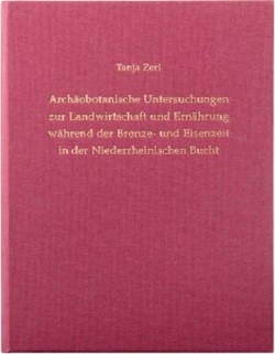 Archäobotanische Untersuchungen zur Landwirtschaft und Ernährung während der Bronze- und Eisenzeit in der Niederrheinischen Bucht von Claßen,  Erich, Zerl,  Tanja