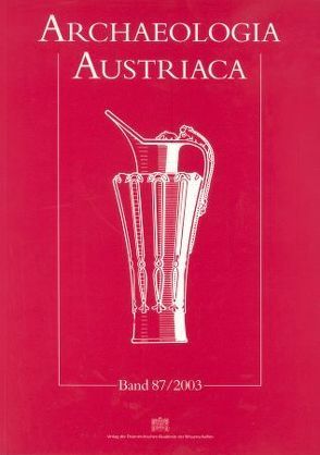 Archaeologia Austriaca Band 87/2003 von Institut für Ur- u.Frühgeschichte Universität Wien, Prähist. Kommission d. Österr. Akademie d. Wissenschaften