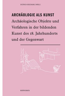 Archäologie als Kunst von Altekamp,  Stefan, Boschung,  Dietrich, Graepler,  Daniel, Grassinger,  Dagmar, Kockel,  Valentin, Lang,  Jörn, Leander Touati,  Anne-Marie, Ressos,  Xenia, Stern,  Tom, von den Hoff,  Ralf