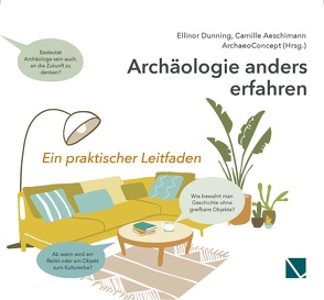 Archäologie anders erfahren von Aeschimann,  Camille, Dunning,  Ellinor